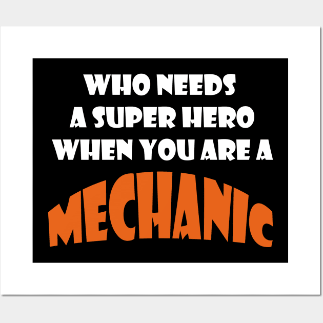 Who need a super hero when you are a mechanic Tshirts Wall Art by haloosh